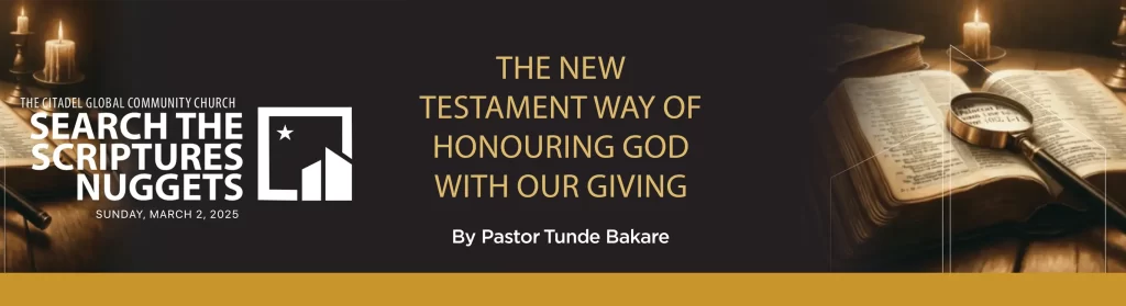 THE NEW TESTAMENT WAY OF HONOURING GOD WITH OUR GIVING