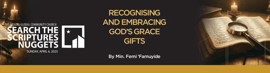 RECOGNISING AND EMBRACING GOD’S GRACE GIFTS