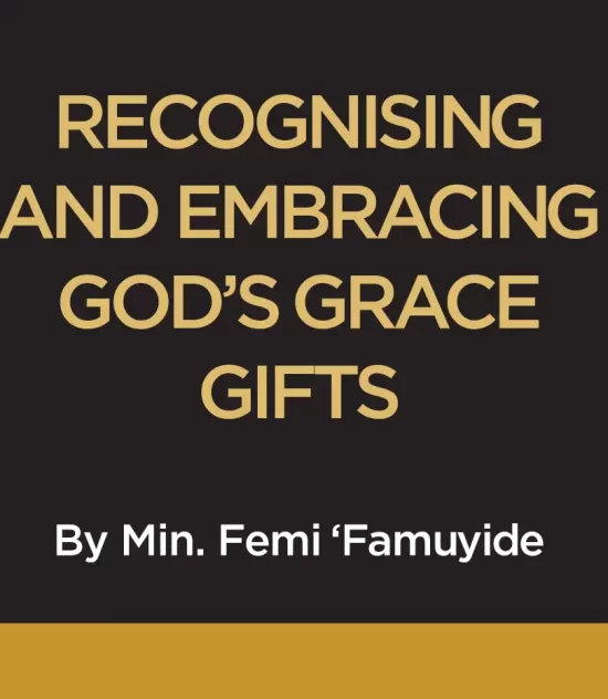 RECOGNISING AND EMBRACING GOD’S GRACE GIFTS