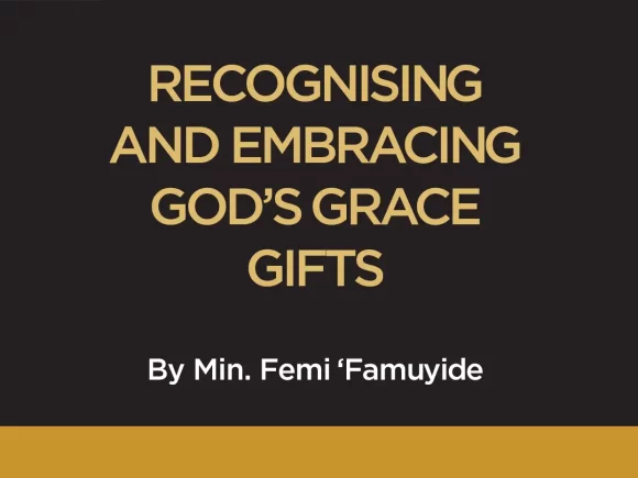 RECOGNISING AND EMBRACING GOD’S GRACE GIFTS