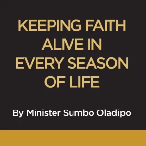 KEEPING FAITH ALIVE IN EVERY SEASON OF LIFE