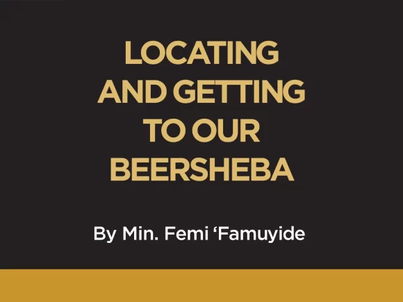 LOCATING AND GETTING TO OUR BEERSHEBA