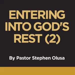 ENTERING INTO GOD’S REST (2)