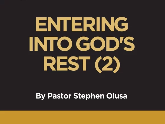 ENTERING INTO GOD’S REST (2)