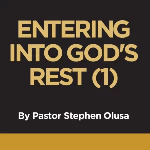 ENTERING INTO GOD’S REST (1)