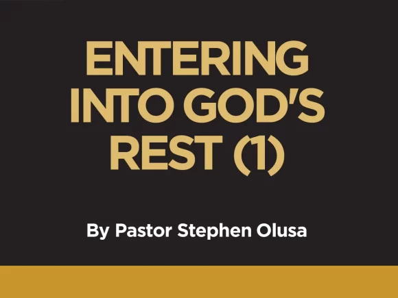 ENTERING INTO GOD’S REST (1)