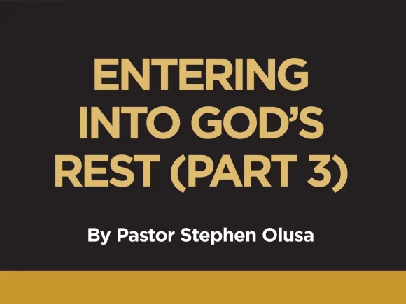ENTERING INTO GOD’S REST (3)