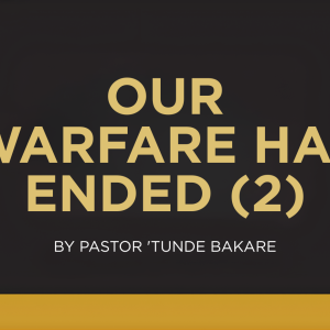 OUR WARFARE HAS ENDED (2)