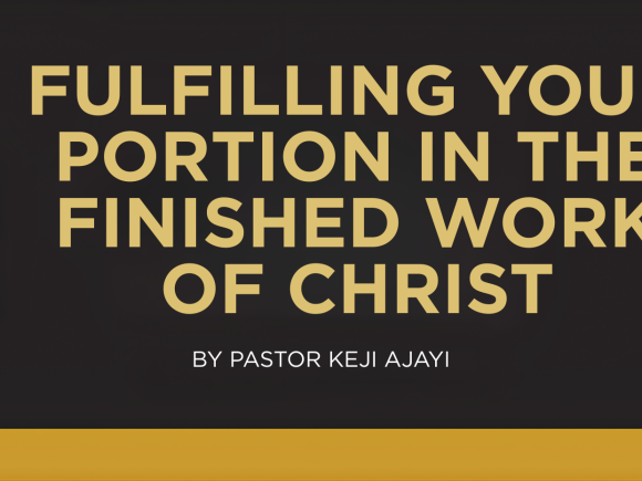 FULFILLING YOUR PORTION IN THE FINISHED WORK OF CHRIST