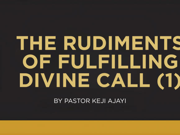 THE RUDIMENTS OF FULFILLING DIVINE CALL (1)