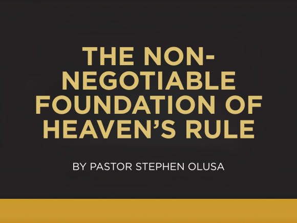 THE NON-NEGOTIABLE FOUNDATION OF HEAVEN’S RULE