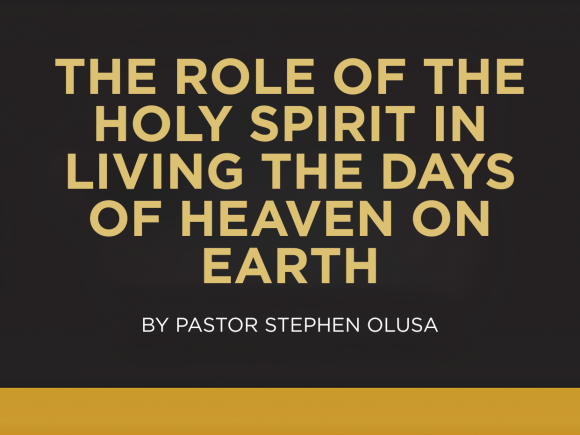 The Role of the Holy Spirit in Living the Days of Heaven on Earth
