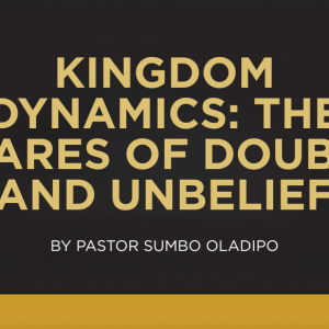 KINGDOM DYNAMICS -THE TARES OF DOUBT AND  UNBELIEF