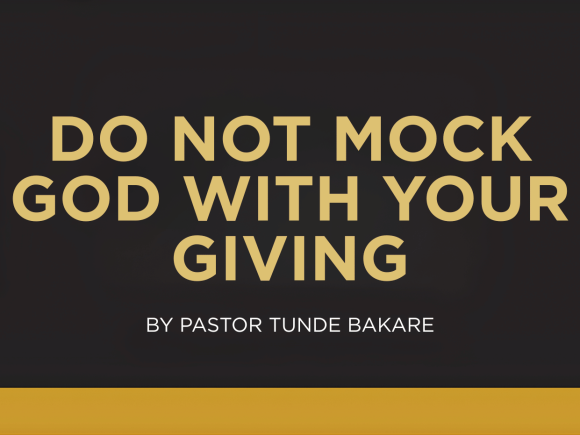 DO NOT MOCK GOD WITH YOUR GIVING