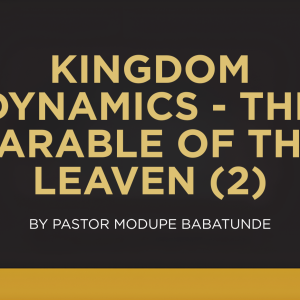 KINGDOM DYNAMICS — THE PARABLE OF THE LEAVEN