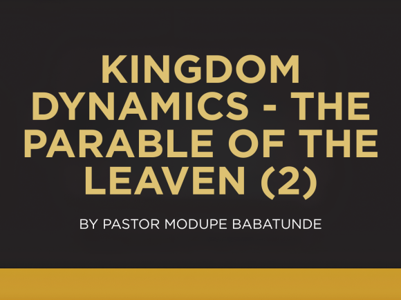 KINGDOM DYNAMICS — THE PARABLE OF THE LEAVEN