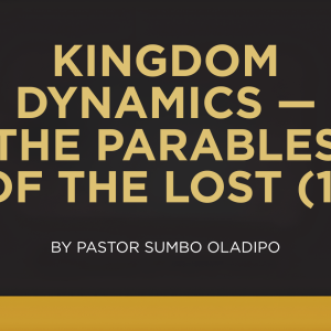KINGDOM DYNAMICS — THE PARABLES OF THE LOST (1)