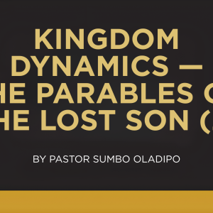 KINGDOM DYNAMICS — THE PARABLE OF THE LOST SON (2)
